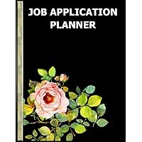 Job Application Planner: Job Application Tracker Workbook & Organizer Journal. Apply For Jobs and Get Hired Fast