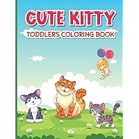 Cute Kitty Coloring Book For Toddlers | Kittens Coloring Book | Kitties Coloring Book For Little Cat Lovers | Kitty Book For Toddlers: Cute Kitties ... Book | Cute Kitty Coloring Book For Toddlers