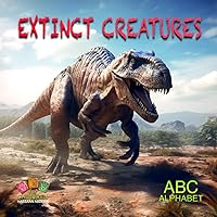 ABC Alphabet: Extinct Creatures: An Illustrated Journey Through Time Exploring Extinct Species, and Humanity's Vital Role In Environmental ... 6 To 10. (ABC Alphabet Illustrations Series)