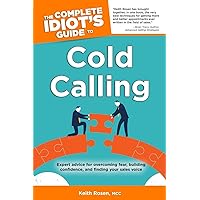 The Complete Idiot's Guide to Cold Calling: Expert Advice for Overcoming Fear, Building Confidence, and Finding Your Sales V The Complete Idiot's Guide to Cold Calling: Expert Advice for Overcoming Fear, Building Confidence, and Finding Your Sales V Paperback Kindle