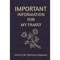 Important Information for My Family: End of life planning organizer. A book for when I'm gone Important Information for My Family: End of life planning organizer. A book for when I'm gone Paperback Hardcover