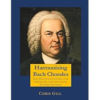 Harmonising Bach Chorales: the definitive guide for students and teachers Harmonising Bach Chorales: the definitive guide for students and teachers Paperback