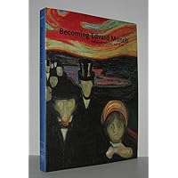 Becoming Edvard Munch: Influence, Anxiety, and Myth Becoming Edvard Munch: Influence, Anxiety, and Myth Hardcover Paperback
