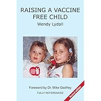 Raising a Vaccine Free Child Second Edition Raising a Vaccine Free Child Second Edition Kindle Paperback