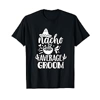 Nacho Average Groom Lover Mexican Mexico Country Proud T-Shirt