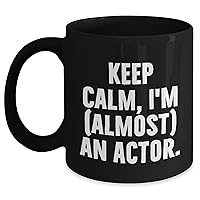 Cute Actor Coffee Mug | Keep Calm, I'm (Almost) An Actor | Gifts for Actors | Father's Day Unique Gifts