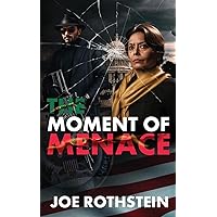 The Moment of Menace: The Future Looks Glorious...Unless We All Die First (The Latina President Political Thriller Trilogy)