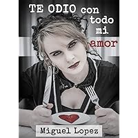 Te odio con todo mi amor (Catarsis Poética) (Spanish Edition) Te odio con todo mi amor (Catarsis Poética) (Spanish Edition) Kindle Hardcover Paperback