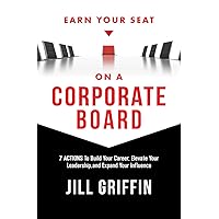 Earn Your Seat on a Corporate Board: 7 Actions To Build Your Career, Elevate Your Leadership,and Expand Your Influence Earn Your Seat on a Corporate Board: 7 Actions To Build Your Career, Elevate Your Leadership,and Expand Your Influence Hardcover Kindle