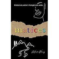 Matices: Poemas de Amor y Paisajes del Alma (Spanish Edition)