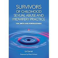 Survivors of Childhood Sexual Abuse and Midwifery Practice Survivors of Childhood Sexual Abuse and Midwifery Practice Paperback Kindle