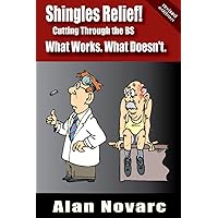 Shingles Relief!: Cutting Through the BS - What Works. What Doesn't. Shingles Relief!: Cutting Through the BS - What Works. What Doesn't. Paperback Kindle