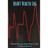 Heart Health Log: Blood Pressure, Heart Rate, & AFib tracker & Journal | 20 Weeks with Month Summaries | 121 pages Heart Health Log: Blood Pressure, Heart Rate, & AFib tracker & Journal | 20 Weeks with Month Summaries | 121 pages Hardcover Paperback