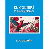 El colibrí y las rosas (Spanish Edition)