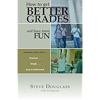 How to Get Better Grades and Have More Fun How to Get Better Grades and Have More Fun Kindle Paperback