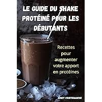 Le Guide Du Shake Protéiné Pour Les Débutants (French Edition)