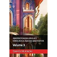 Arkitektoniska Hus att Färglägga: Magisk Arkitektur: Volume 3 (Swedish Edition) Arkitektoniska Hus att Färglägga: Magisk Arkitektur: Volume 3 (Swedish Edition) Hardcover Paperback