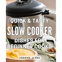 Quick & Tasty Slow Cooker Dishes for Beginner Cooks: Effortlessly Delicious Crock Pot Recipes Perfect for Novice Chefs - Boost Your Culinary Skills with Ease!
