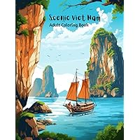 Scenic Viet Nam - Adult Coloring Book: Captivating Tranquility: Immerse Yourself in the Serene Beauty of Vietnam with Our Adult Coloring Book Scenic Viet Nam - Adult Coloring Book: Captivating Tranquility: Immerse Yourself in the Serene Beauty of Vietnam with Our Adult Coloring Book Paperback