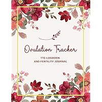 Ovulation Tracker: TTC Logbook and Fertility Journal to Help You Identify Your Fertile Window and Record Your Basal Body Temperature, Test Strips, Cervical Mucus, and More