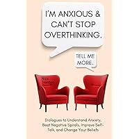 I’m Anxious and Can’t Stop Overthinking. Dialogues to Understand Anxiety, Beat Negative Spirals, Improve Self-Talk, and Change Your Beliefs (The Path to Calm) I’m Anxious and Can’t Stop Overthinking. Dialogues to Understand Anxiety, Beat Negative Spirals, Improve Self-Talk, and Change Your Beliefs (The Path to Calm) Kindle Paperback Audible Audiobook