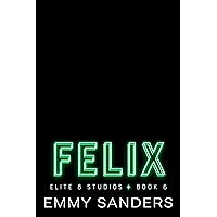 Felix (Elite 8 Studios Book 6) Felix (Elite 8 Studios Book 6) Kindle