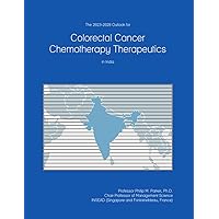 The 2023-2028 Outlook for Colorectal Cancer Chemotherapy Therapeutics in India The 2023-2028 Outlook for Colorectal Cancer Chemotherapy Therapeutics in India Paperback
