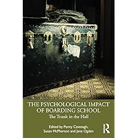 The Psychological Impact of Boarding School: The Trunk in the Hall The Psychological Impact of Boarding School: The Trunk in the Hall Kindle Paperback Hardcover