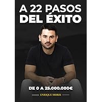 A 22 pasos del éxito: De 0 a 25.000.000€ (Spanish Edition) A 22 pasos del éxito: De 0 a 25.000.000€ (Spanish Edition) Paperback Kindle