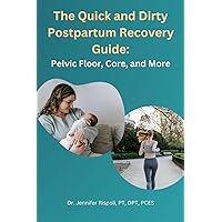 The Quick and Dirty Postpartum Recovery Guide: Pelvic Floor, Core, and More The Quick and Dirty Postpartum Recovery Guide: Pelvic Floor, Core, and More Paperback Kindle
