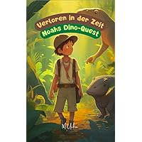 Verloren in der Zeit: Noahs Dino-Quest (Träumer Weltweit) (German Edition) Verloren in der Zeit: Noahs Dino-Quest (Träumer Weltweit) (German Edition) Kindle Paperback
