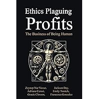 Ethics Plaguing Profits: The Business of Being Human Ethics Plaguing Profits: The Business of Being Human Kindle Paperback