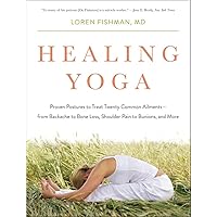 Healing Yoga: Proven Postures to Treat Twenty Common Ailments from Backache to Bone Loss, Shoulder Pain to Bunions, and More Healing Yoga: Proven Postures to Treat Twenty Common Ailments from Backache to Bone Loss, Shoulder Pain to Bunions, and More Paperback Kindle