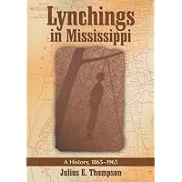 Lynchings in Mississippi: A History, 1865-1965