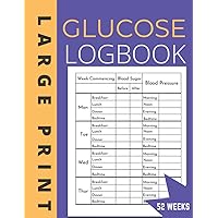Glucose Log Book Large Print: Blood Pressure Log Look for Seniors & Women Simple Daily Blood Sugar Log to Record and Monitor Diabetes For 52 Weeks