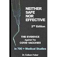 Neither Safe Nor Effective, 2nd Edition: The Evidence Against the COVID Vaccines Neither Safe Nor Effective, 2nd Edition: The Evidence Against the COVID Vaccines Paperback Kindle