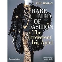 Rare Bird of Fashion: The Irreverent Iris Apfel Rare Bird of Fashion: The Irreverent Iris Apfel Hardcover