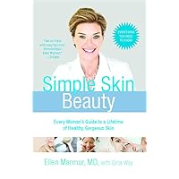 Simple Skin Beauty: Every Woman's Guide to a Lifetime of Healthy, Gorgeous Skin Simple Skin Beauty: Every Woman's Guide to a Lifetime of Healthy, Gorgeous Skin Kindle Hardcover Paperback