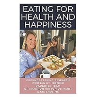Eating For Health And Happiness: Volume 2 Of Cure For The Garden: A Methionine Restriction Protocol