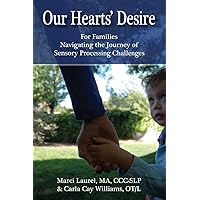 Our Hearts' Desire: For Families Navigating the Journey of Sensory Processing Challenges Our Hearts' Desire: For Families Navigating the Journey of Sensory Processing Challenges Paperback Kindle