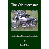 The Old Mechanic: Stories of an old motorcycle mechanic The Old Mechanic: Stories of an old motorcycle mechanic Paperback Kindle