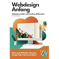 Webdesign Anfang: Webseiten erstellen mit WordPress und Elementor (German Edition)