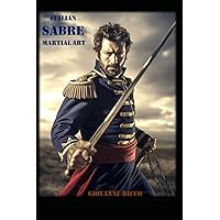 Italian Sabre Martial Art: The Tradition and the Technique (Western Martial Arts) Italian Sabre Martial Art: The Tradition and the Technique (Western Martial Arts) Paperback Kindle Hardcover