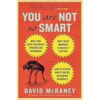 You Are Not So Smart: Why You Have Too Many Friends on Facebook, Why Your Memory Is Mostly Fiction, an d 46 Other Ways You're Deluding Yourself You Are Not So Smart: Why You Have Too Many Friends on Facebook, Why Your Memory Is Mostly Fiction, an d 46 Other Ways You're Deluding Yourself Paperback Audible Audiobook Kindle Hardcover Audio CD