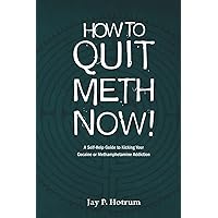 How to Quit Meth Now: A Self-Help Guide to Kicking Your Meth or Cocaine Addiction (Globaladdictionsolutions.Org) How to Quit Meth Now: A Self-Help Guide to Kicking Your Meth or Cocaine Addiction (Globaladdictionsolutions.Org) Paperback
