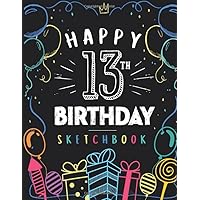 Happy 13th Birthday Sketchbook: 13 Year Old Gift Ideas Drawing Pad For Kids Blank Sketch Book For Writing Doodling Sketching / Greeting Card Alternative / Doodle Art Supplies For Boys & Girls 8.5