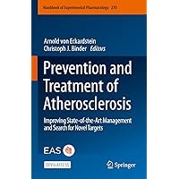 Prevention and Treatment of Atherosclerosis: Improving State-of-the-Art Management and Search for Novel Targets (Handbook of Experimental Pharmacology 270) Prevention and Treatment of Atherosclerosis: Improving State-of-the-Art Management and Search for Novel Targets (Handbook of Experimental Pharmacology 270) Kindle Hardcover Paperback