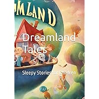 Dreamland Tales: Sleepy Stories for Children