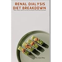 Renal Dialysis Diet Breakdown:: Kidney Friendly Recipes That Are Low Sodium, Potassium and Phosphorus foods to Avoid Dialysis and Reduce Your Kidneys’ Workload Renal Dialysis Diet Breakdown:: Kidney Friendly Recipes That Are Low Sodium, Potassium and Phosphorus foods to Avoid Dialysis and Reduce Your Kidneys’ Workload Paperback Kindle