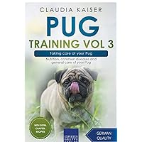 Pug Training Vol 3 – Taking care of your Pug: Nutrition, common diseases and general care of your Pug Pug Training Vol 3 – Taking care of your Pug: Nutrition, common diseases and general care of your Pug Paperback Kindle